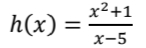 x²+1
h(x)
x-5
