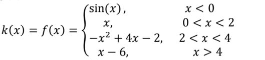 x < 0
0 < x < 2
2 < x < 4
x > 4
(sin(x),
х,
k(x) = f(x) =
%3D
%3D
-x2 + 4x – 2,
х — 6,
