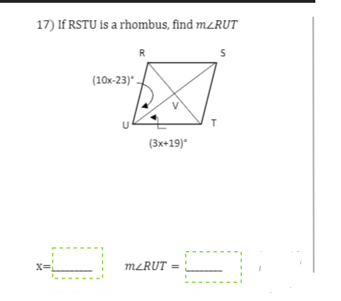 17) If RSTU is a rhombus, find mLRUT
R
(10x-23)°.
U
(3x+19)°
X=
M²RUT
%3D
