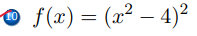 10
O f(x) = (x² – 4)²
