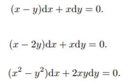 (x – y)dx + xdy = 0.
c +.
(x – 2y)dr + xdy = 0.
(x² – y²)dx + 2xydy = 0.
|
