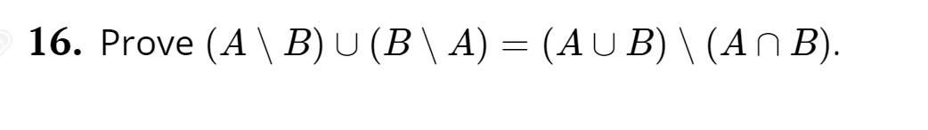 Prove (A \ B) U (B\ A) = (AU B) \ (An B).
