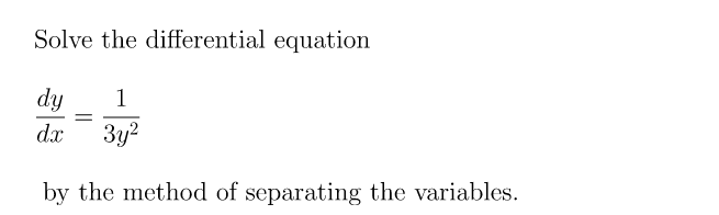Solve the differential equation
dy
3y2
1
dx
by the method of separating the variables.
