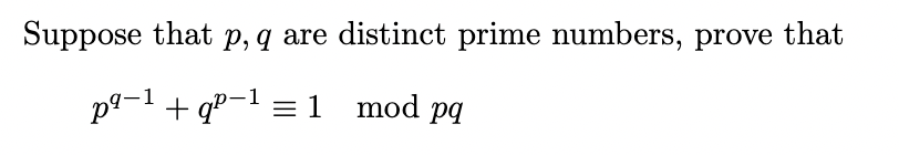 Suppose that p, q are distinct prime numbers, prove that
pq-1+q²-1
= 1 mod pq