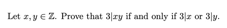Let x, y € Z. Prove that 3|xy if and only if 3|x or 3|y.