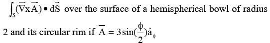 √xA)• dS over the surface of a hemispherical bowl of radius
2 and its circular rim if A = 3
3 sin
sin()â