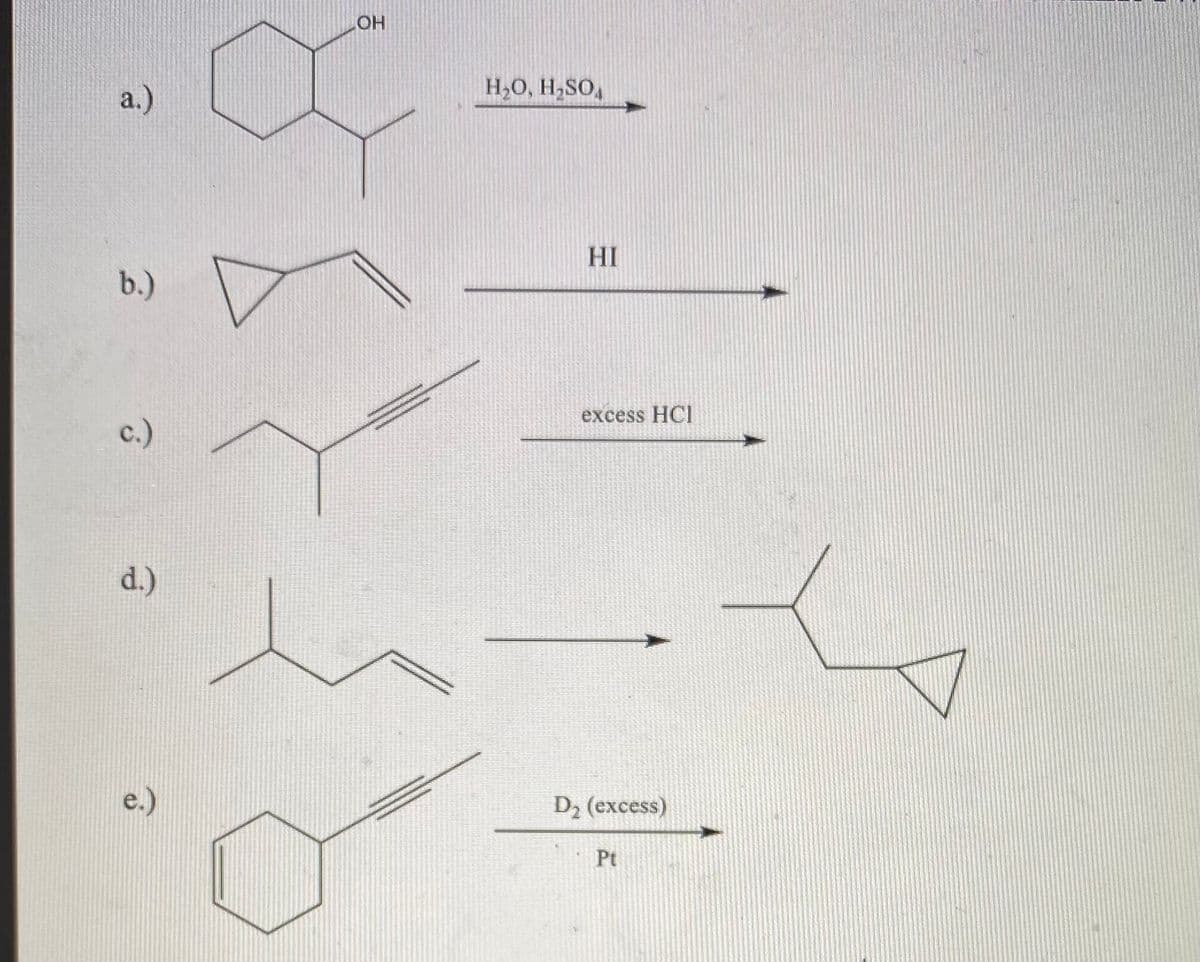 HO
a.)
H,O, H,SO,
HI
b.)
excess HCI
c.)
d.)
D2 (excess)
Pt
