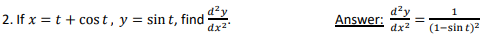 2. If x = t + cos t, y = sin t, find
dx
Answer:
(1-sin t)?
