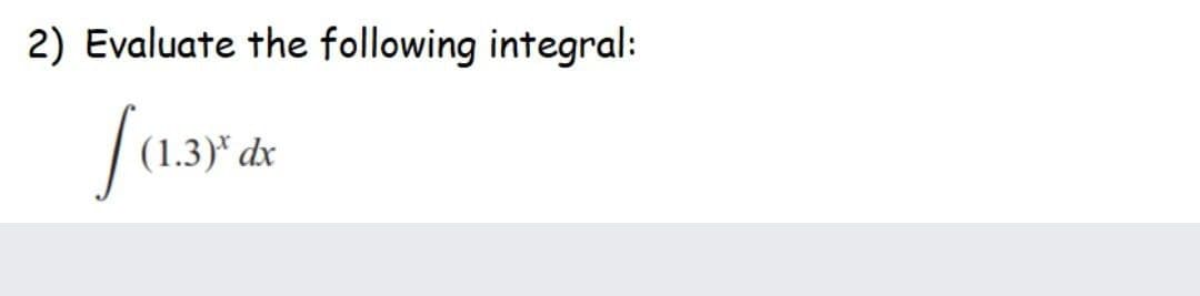 2) Evaluate the following integral:
(1.3)* dx
