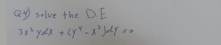Q4) solve the D.E
3x ydX
+ Ly - x? JolY.
