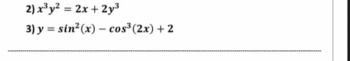 2) x³y? = 2x + 2y3
3) y = sin?(x) - cos³(2x) + 2
