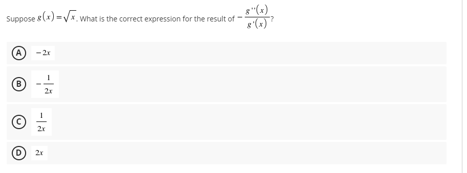 8 "(x)
8'(x)
Suppose 8 (x) = Vx. What is the correct expression for the result of
(A
- 2x
(B
2x
2x
(D)
2x
