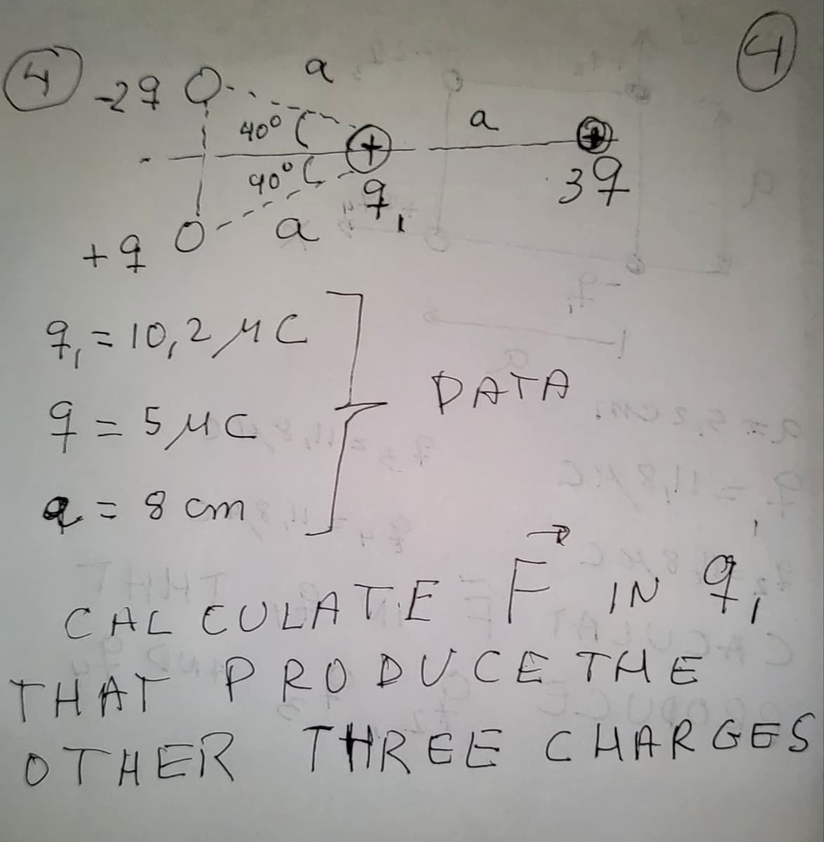 a
400
a
40° 6
7.
39
a
9 = 10, 2 MC
9 = 5 Mc
PATA
a= 8 cm
CAL CULATE
E IN 4
THAT PRO DUCE THE
43
OTHER TREE CHARGES
