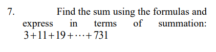 Find the sum using the formulas and
of
in
terms
summation:
express
3+11+19+...+731
7.
