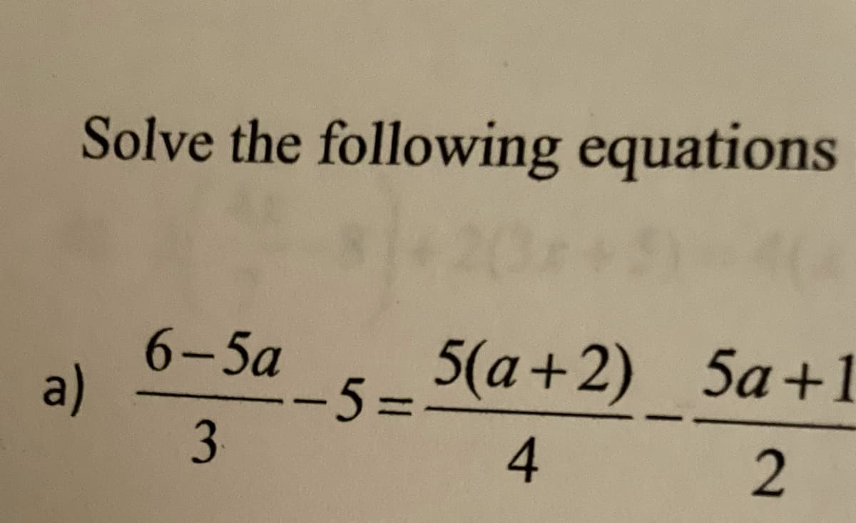 Solve the following equations
2014
a)
6-5а
5(а +2) 5а+1
-5%3=
3
4
