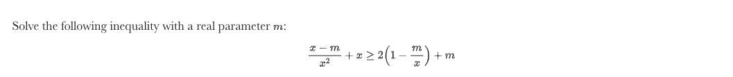 Solve the following inequality with a real parameter m:
+x >
+ m
