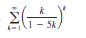 k
1 – 5k)
k=1
