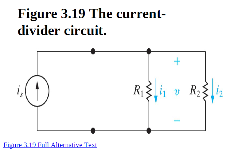 Figure 3.19 The current-
divider circuit.
R1
Figure 3.19 Full Alternative Text
