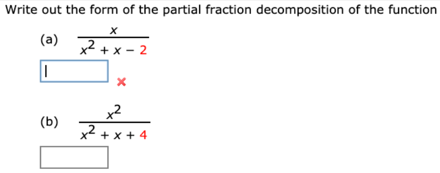 Write out the form of the partial fraction decomposition of the function
(a)
x2 + x - 2
x2
(b)
x + x + 4
