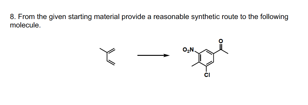 8. From the given starting material provide a reasonable synthetic route to the following
molecule.
O2N.
