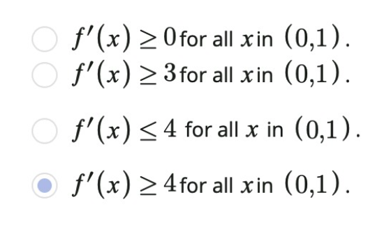 f'(x) >0for all xin (0,1).
O f'(x) > 3 for all xin (0,1).
O f'(x) <4 for all x in (0,1).
O f'(x) > 4 for all xin (0,1).
