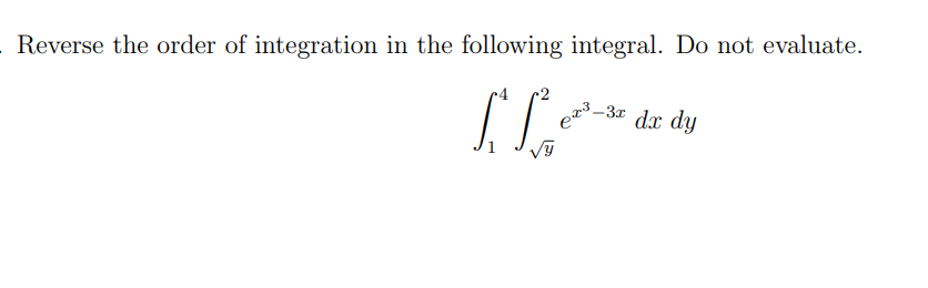 Reverse the order of integration in the following integral. Do not evaluate.
√y
e23
-3x
dx dy