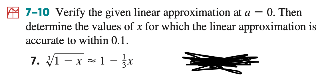 7-10 Verify the given linear approximation at a = 0. Then
determine the values of x for which the linear approximation is
accurate to within 0.1.
1
7.1-x1 - x