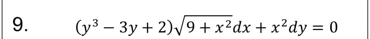 9.
(у3 — Зу + 2)/9+x?dx + x?dy 3D0
