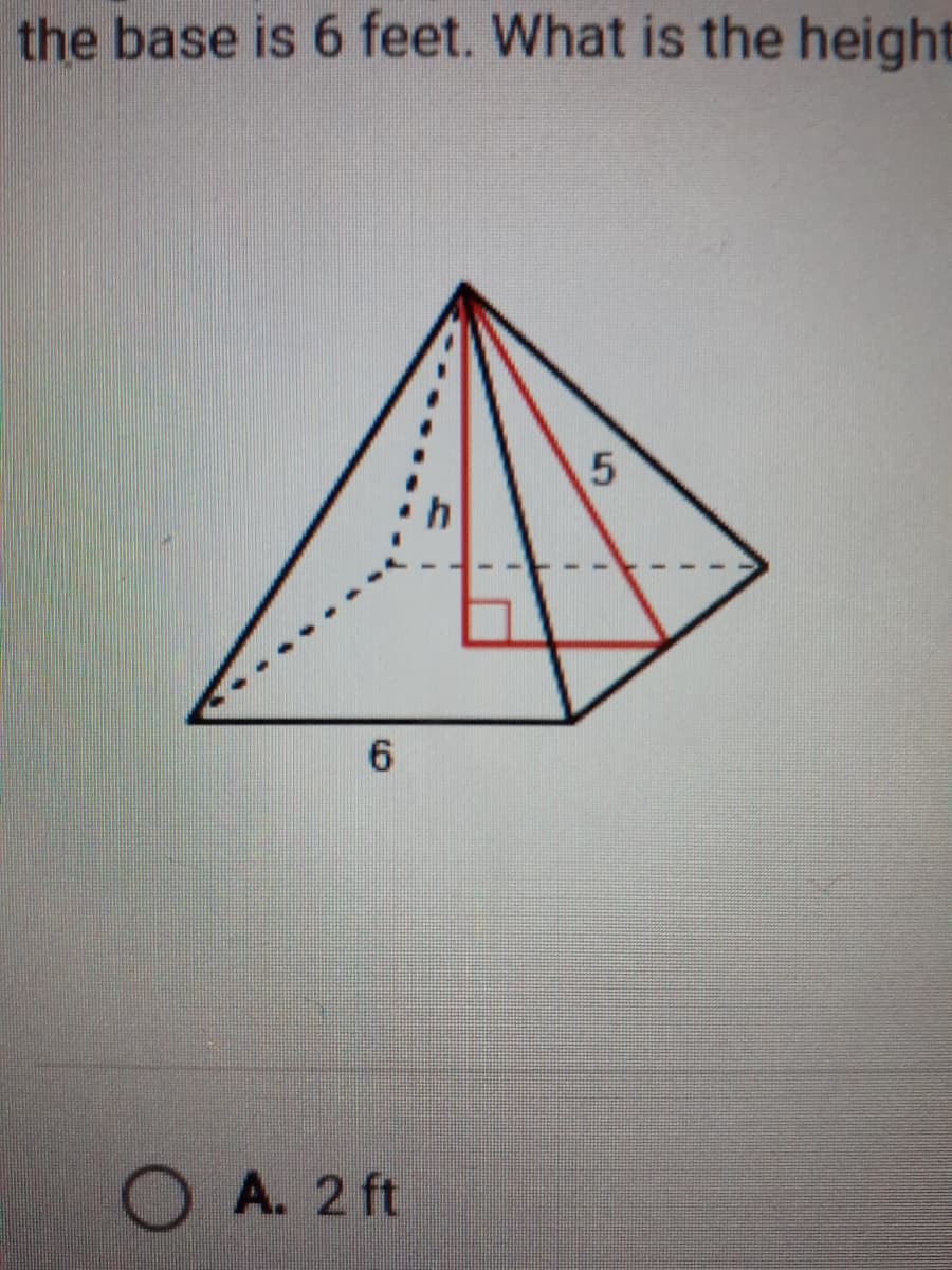 the base is 6 feet. What is the height
6.
O A. 2 ft
5.
