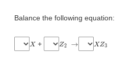 Balance the following equation:
vX +
Z2
XZ3
