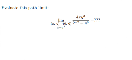 Evaluate this path limit:
4.ry3
lim
(x, y)¬(0, 0) 2x² + y6
x=y3
=???
