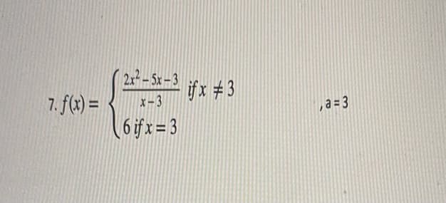 2x-5x-3
7. f(x) =
ifx #3
x-3
,a = 3
6ifx= 3
