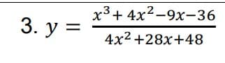 x3+ 4x2-9x-36
3. у %3
4x2 +28x+48
