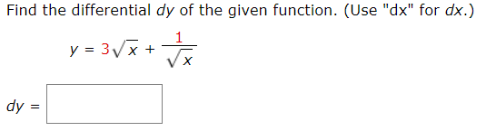 Find the differential dy of the given function. (Use "dx" for dx.)
y 3 x
dy =

