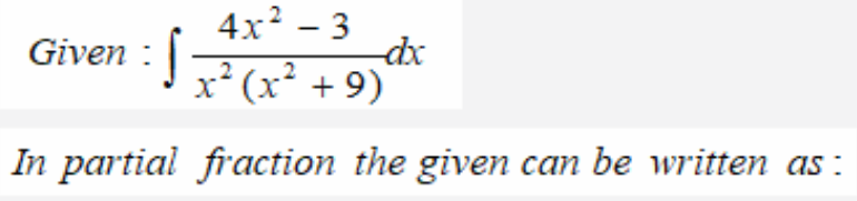 4x? – 3
dx
Given : |
x² (x² + 9)
In partial fraction the given can be written as :
