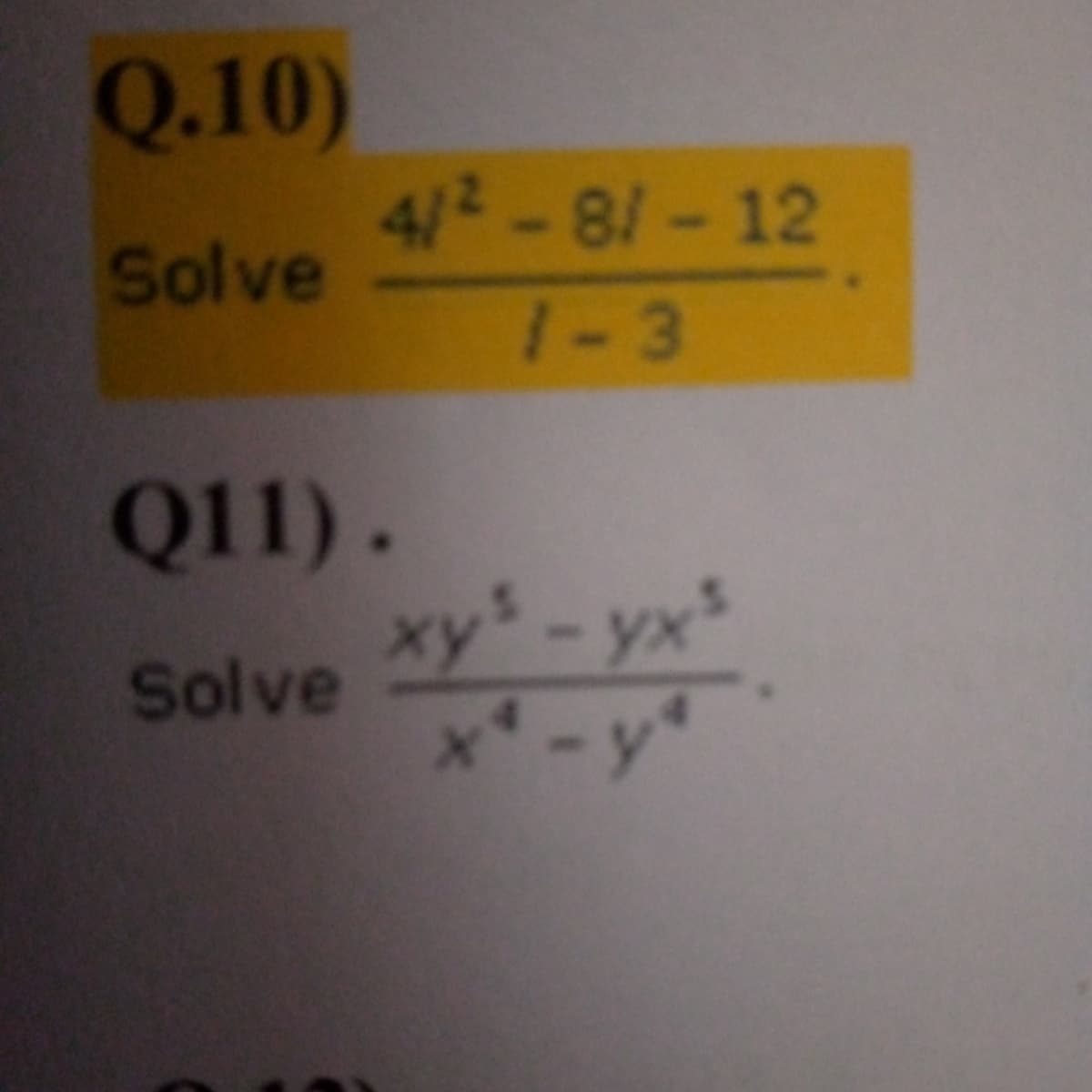 Q.10)
4/2-8/-12
1-3
Solve
Q11).
xy-yx'
x-y
Solve
