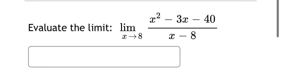 3x
40
-
Evaluate the limit: lim
x → 8
х — 8
