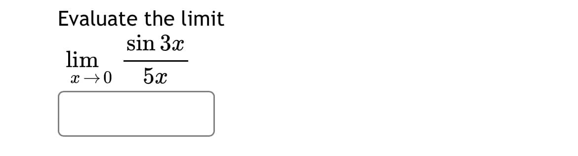 Evaluate the limit
sin 3x
lim
5x
