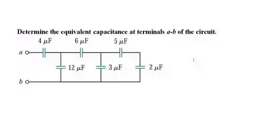 Determine the equivalent capacitance at terminals a-b of the circuit.
5 µF
4 με
6 μF
a
12 µF
3 µF
2 µF
bo
