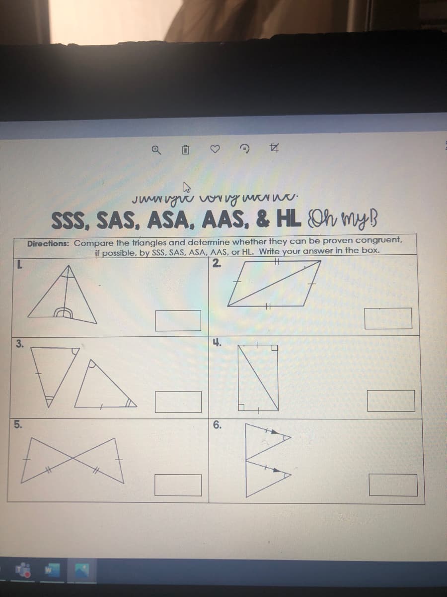 SSS, SAS, ASA, AAS, & HL Oh myB
Directions: Compare the triangles and determine whether they can be proven congruent,
if possible, by SSS, SAS, ASA, AAS, or HL. Write your answer in the box.
2.
VA-N
3.
4.
5.
6.
