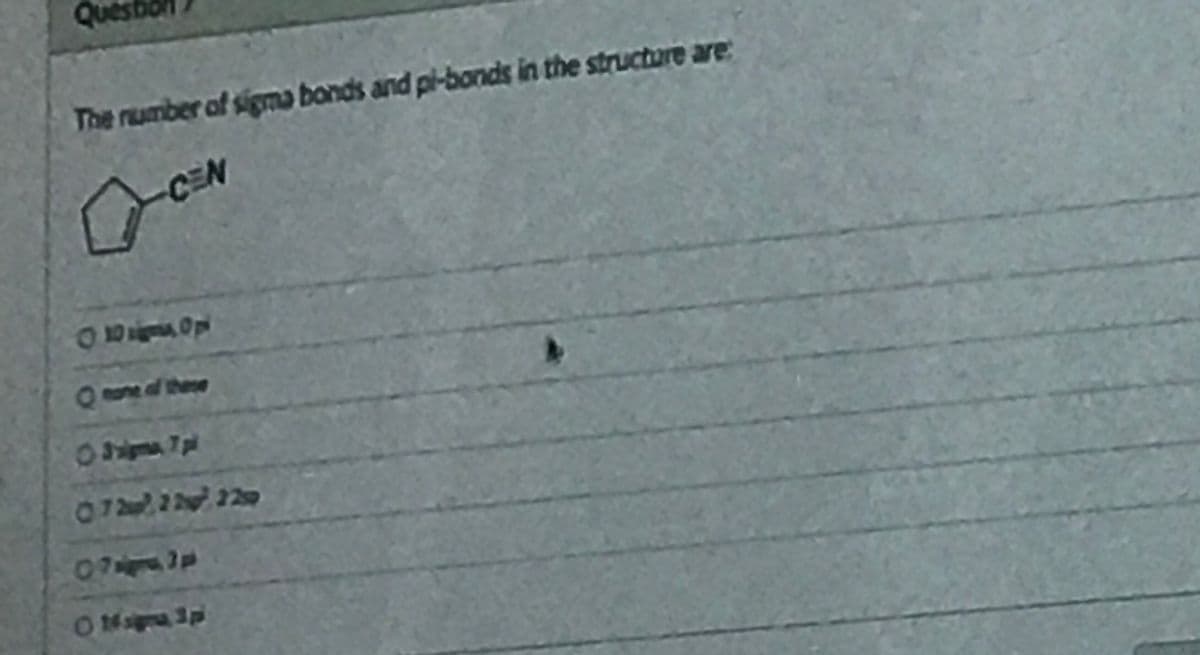 Qu
The rumber of sigma bonds and pi-bonds in the structore are:
CEN
6 une f thee
07 2
OMga Spi
