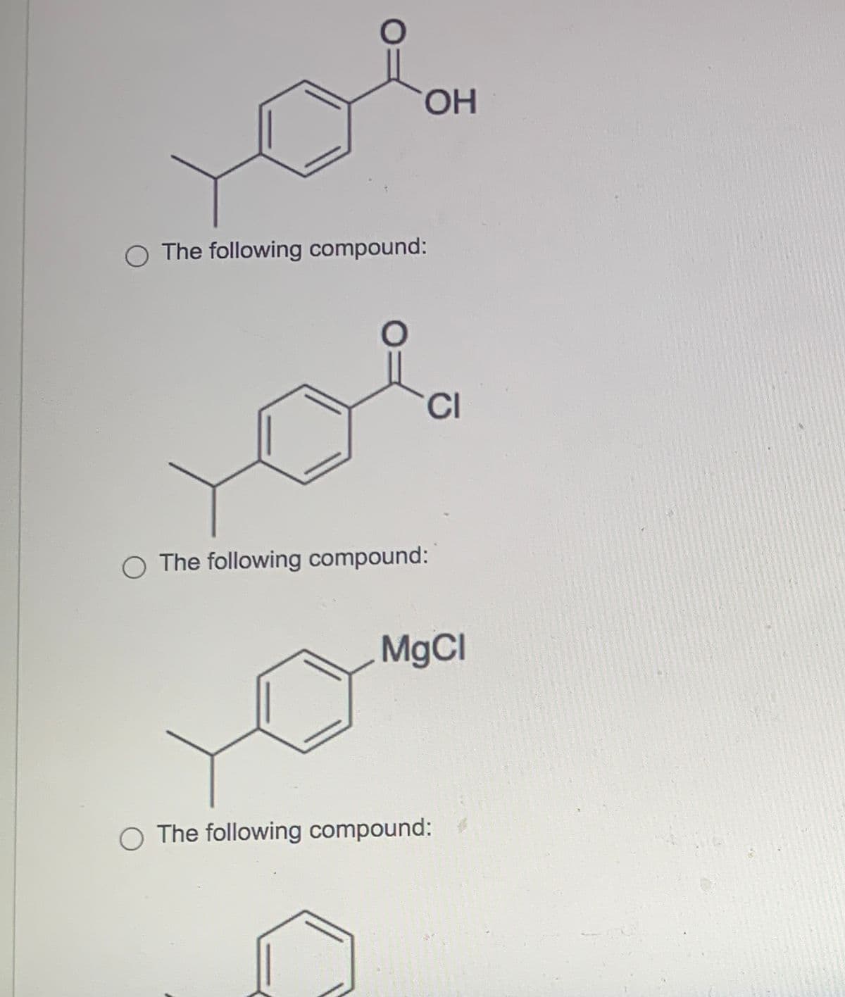 O
OH
O The following compound:
O
CI
The following compound:
MgCl
O The following compound: