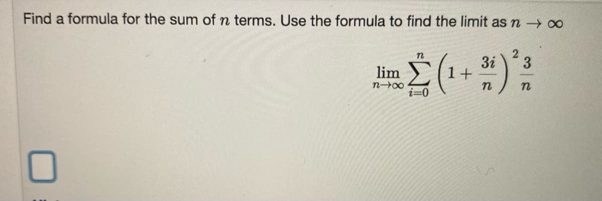 Find a formula for the sum of n terms. Use the formula to find the limit as n o0
2
3i
3.
lim
1 +
n00
