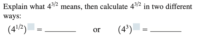 Explain what 45/2 means, then calculate 4/2 in two different
ways:
(4/2)-
(4³)
or
