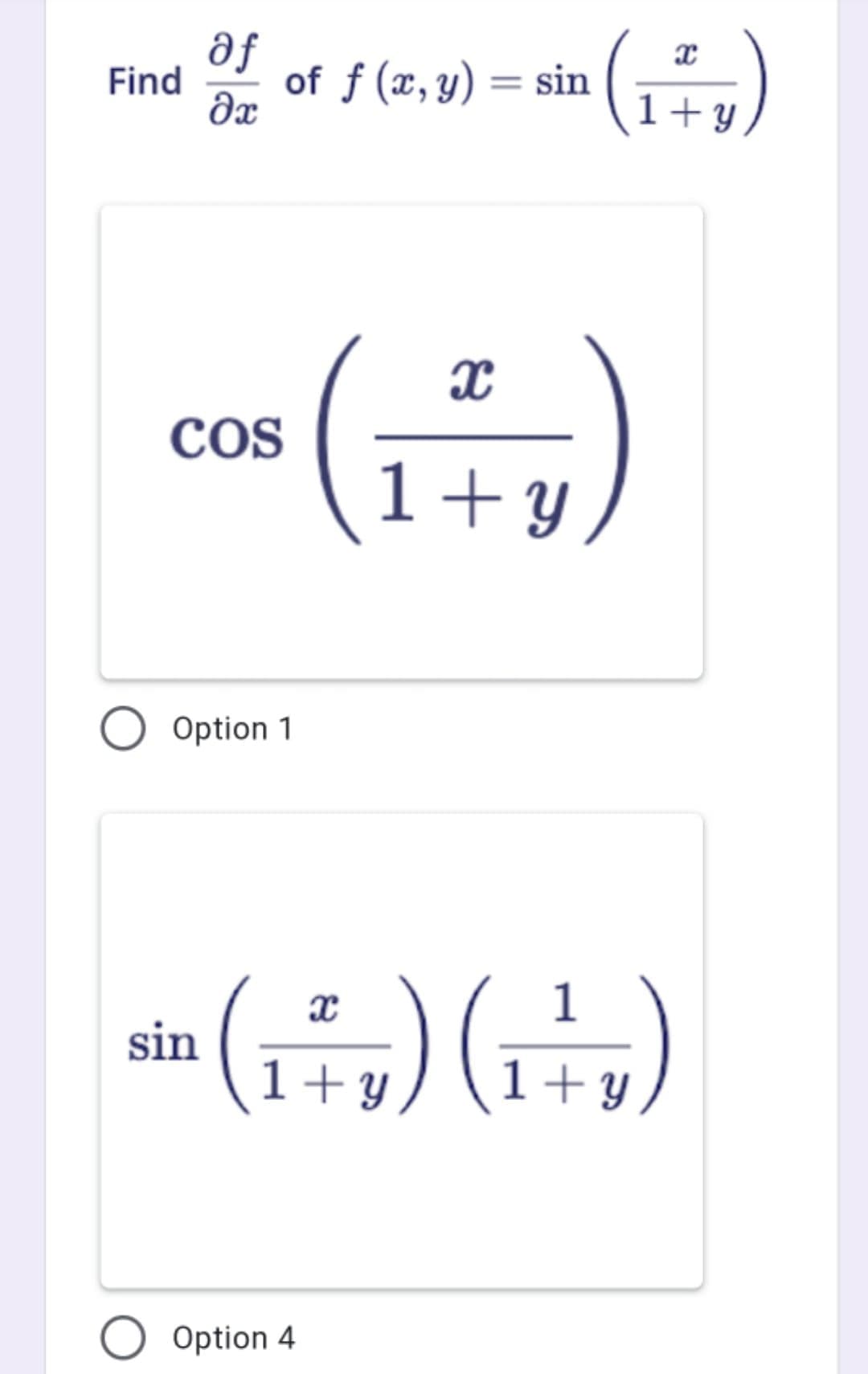 af
Find
of f (x, y) = sin
%3D
Əx
1+ y
COS
1+y
Option 1
sin ()G)
1
1+Y
1+ y
Option 4
