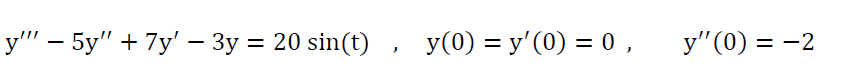 у" — 5у" + 7у' — Зу %3D 20 sin(t) , У (0) — у'(0) — 0,
у"(0) %3D —2
