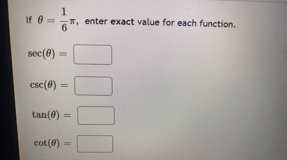 If 0=
sec(0)
csc (0)
=
1
-π, enter exact value for each function.
6
===
tan (0)
cot (0)
=
0.000