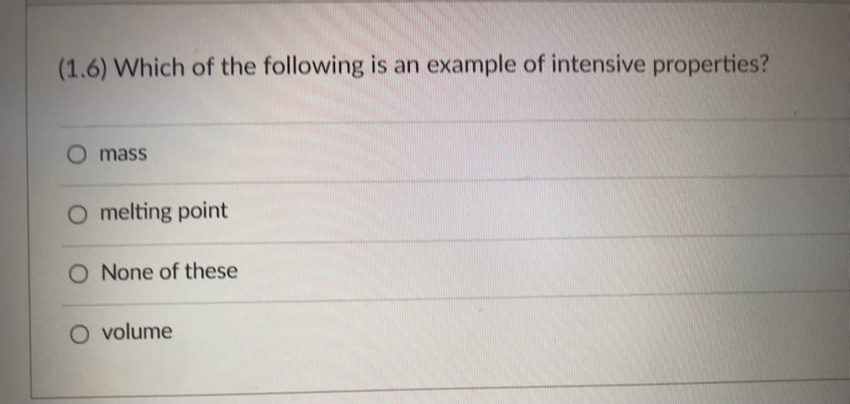 (1.6) Which of the following is an example of intensive properties?
mass
melting point
O None of these
volume