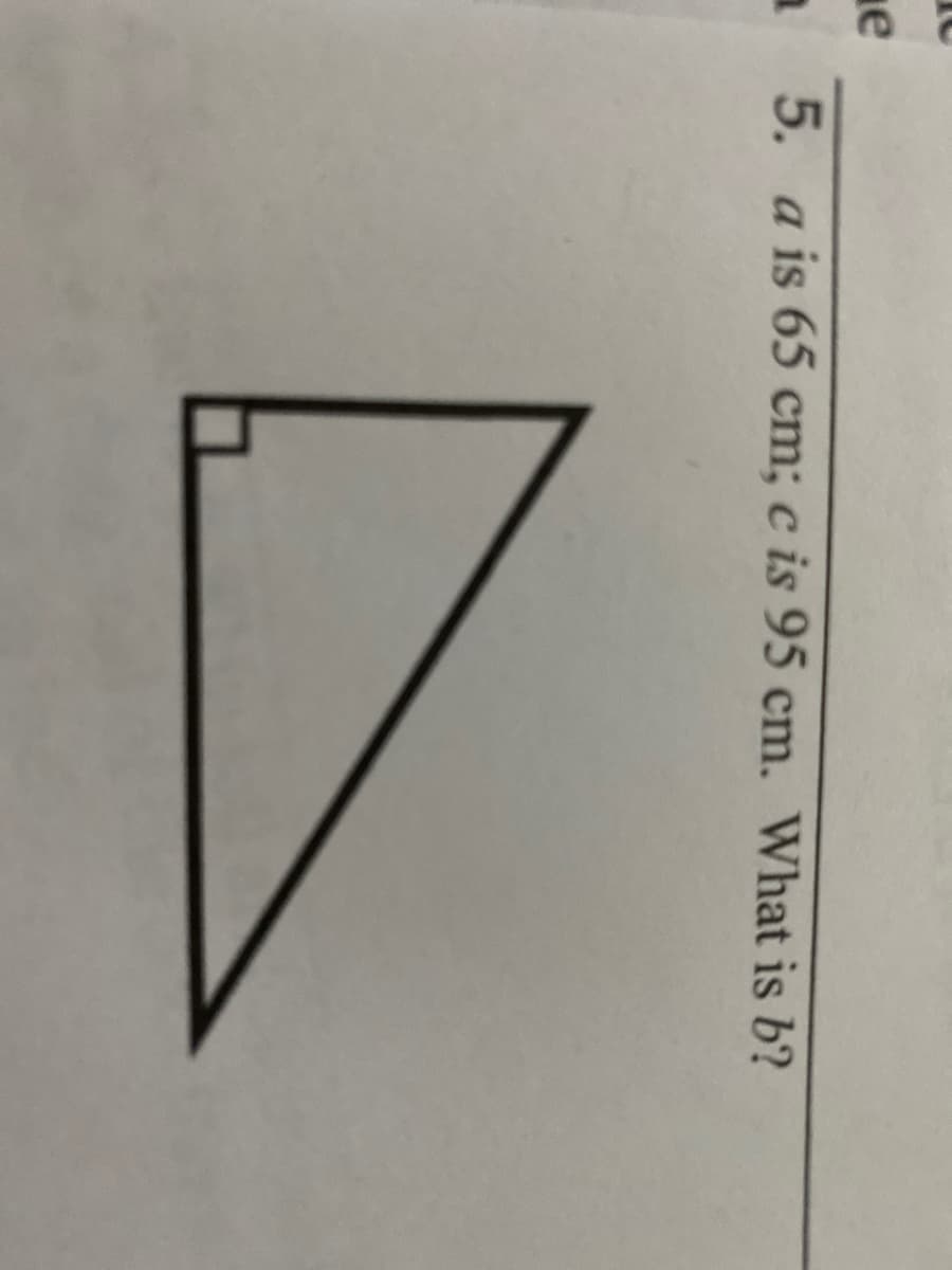 е
a 5. a is 65 cm; c is 95 cm. What is b?
