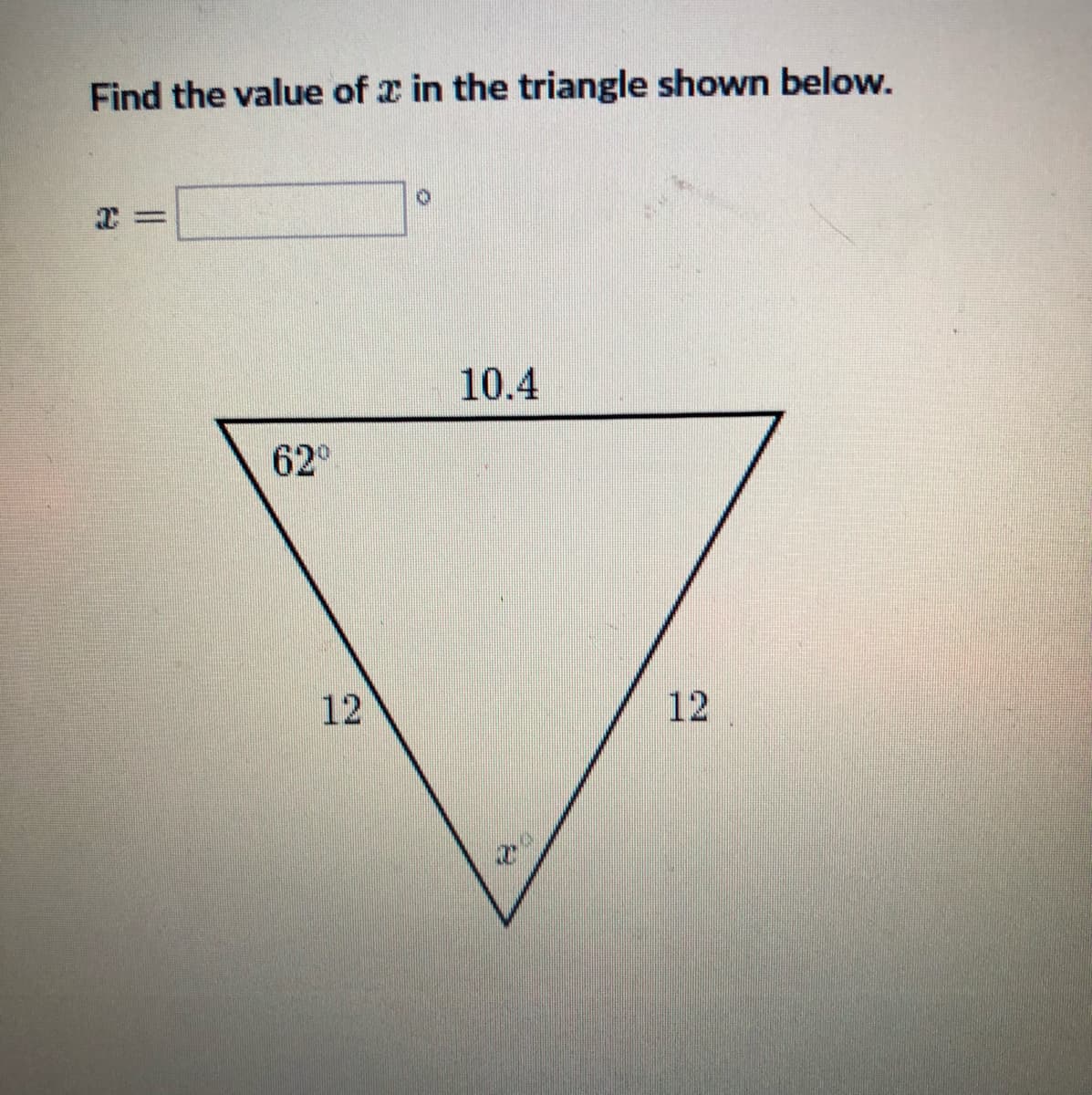 Find the value of x in the triangle shown below.
3D%=
10.4
62°
12
12
